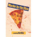 Murder by the Slice by Rob Cline